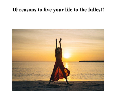 10 reasons to live your life to the fullest!