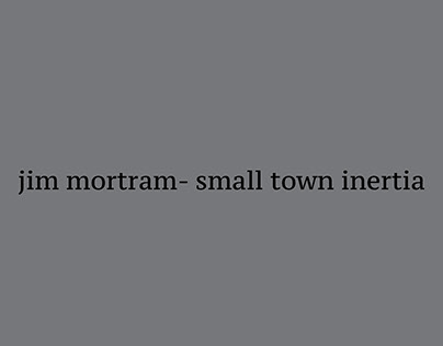 jim mortram- small town intertia