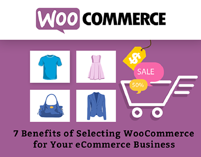 7 Benefits of Selecting WooCommerce for Your eCommerce