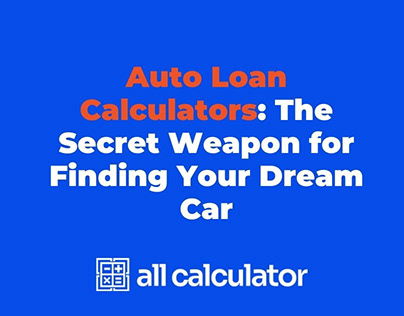 Auto Loan Calculators: The Secret Weapon