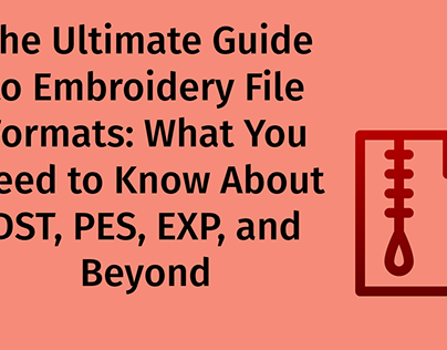 The Ultimate Guide to Embroidery File Formats