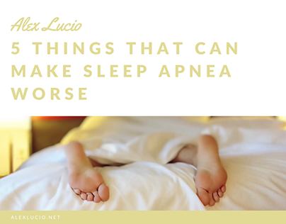5 Things That Can Make Sleep Apnea Worse