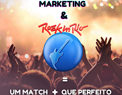 Marketing & Rock in Rio = Um match + que perfeito