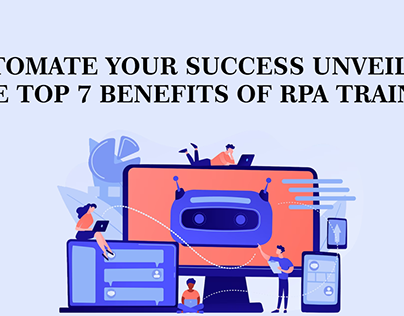 Unveiling the Top 7 Benefits of RPA Training