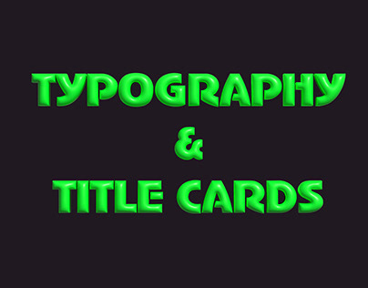 TYPOGRAHY & TITLE CARDS