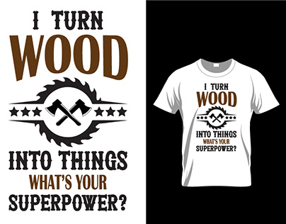 I TURN WOOD INTO THINGS WHAT'S YOUR SUPERPOWER?