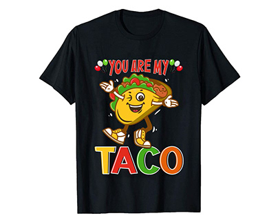 You are my taco t-shirt design.