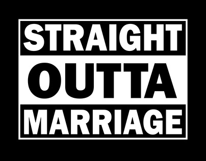 STRAIGHT OUTTA MARIAGE