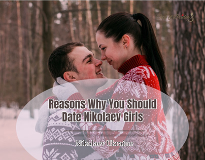 Reasons Why You Should Date Nikolaev Girls