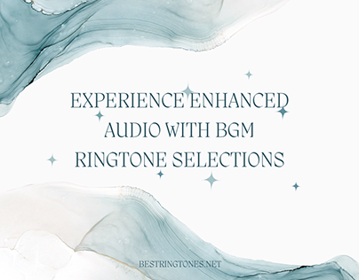 Experience Enhanced Audio with BGM Ringtone Selections
