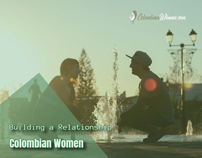 Building a Relationship with Colombian Women