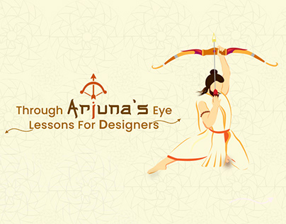 Through Arjuna's Eye: Lessons for Designer