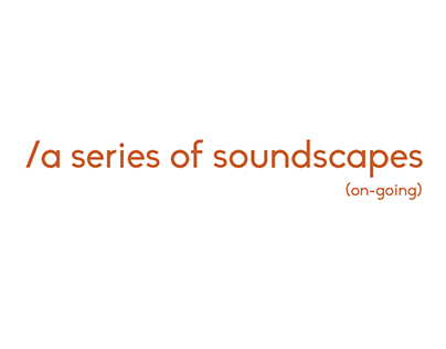 ongoing series of soundscapes.