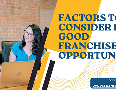 Factors to Consider for Good Franchise Opportunities