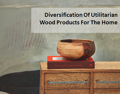 Diversification Of Utilitarian Wood Products