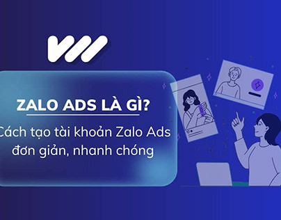 Zalo Ads là gì? Cách tạo tài khoản Zalo Ads
