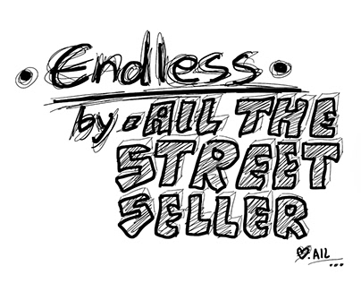 • Endless • by • .AIL THE STREET SELLER • #1