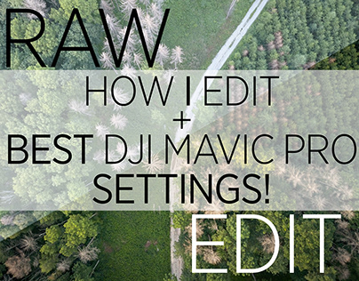 HOW I EDIT + BEST DJI MAVIC PRO SETTINGS