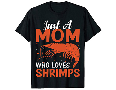 Just A Mom Who Loves Shrimps. T-Shirt Design