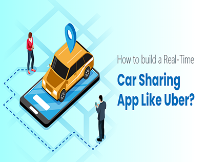 How to Build a Real-Time Car Sharing App like Uber