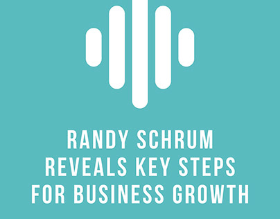 Randy Schrum Reveals Key Steps For Business Growth