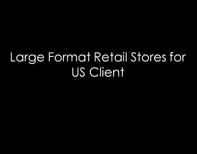 Large Format Retail Stores for US Client