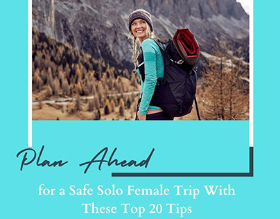 Plan for a Safe Solo Female Trip With These 20 Tips