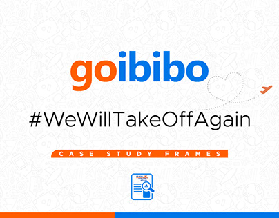 Goibibo - #WeWillTakeOffAgain Case Study Frames