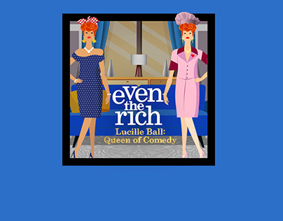 Even the Rich: Lucille Ball podcast deliverables