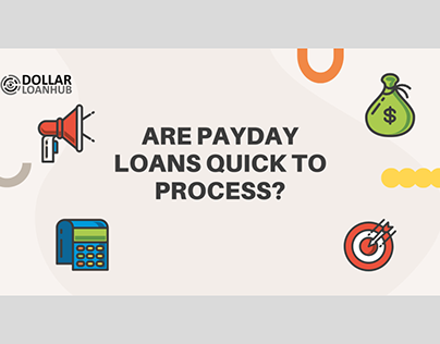 Are Payday Loans quick to process?