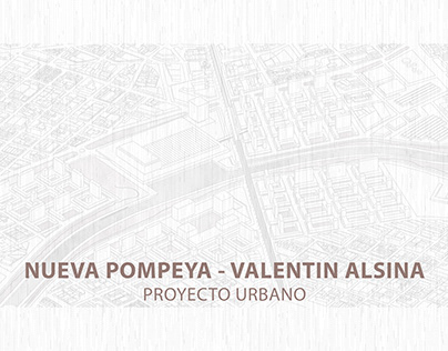 Proyecto Urbano: Nueva Pompeya - Valentin Alsina