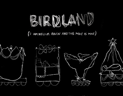 BIRDLAND (I am helium raven and this movie is mine)