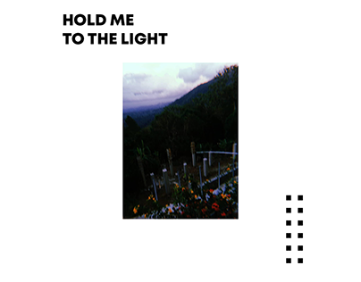 HOLD ME TO THE LIGHT