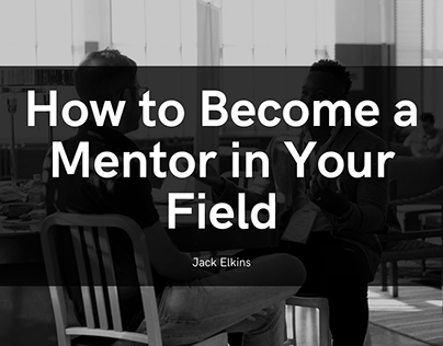 How to Become a Mentor in Your Field | Jack Elkins