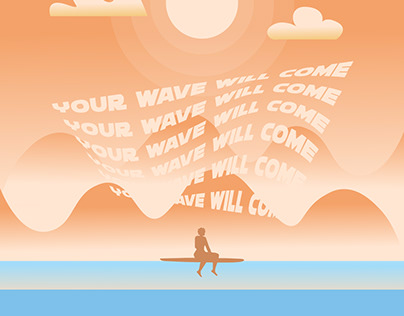 Your wave will come.