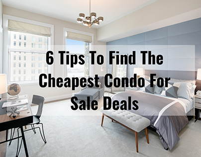 6 Tips To Find The Cheapest Condo For Sale Deals