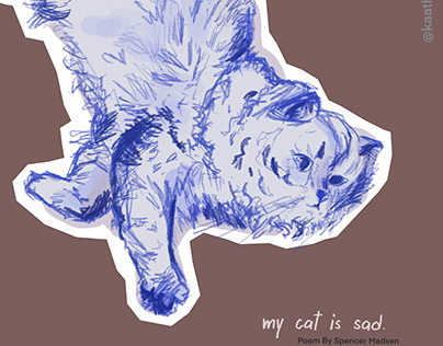My Cat Is Sad (Spencer Madsen) - Poem Illustration