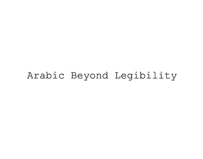 Arabic Beyond Legibility