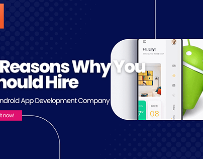 Why You Should Hire An Android App Development Company