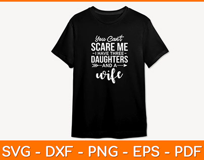 You Can’t Scare Me I Have Three Daughters And A Svg