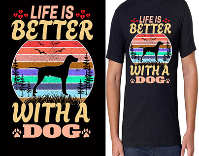 Life Is Better With a Dog New T Shirt Design.