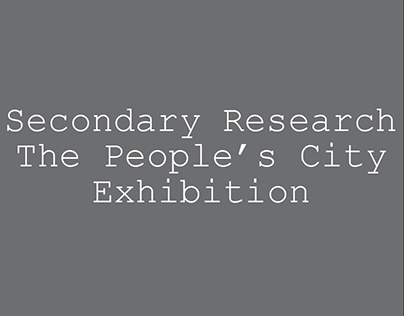 Secondary Research - The People's City Exhibition