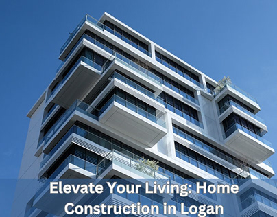 Elevate Your Living: Home Construction in Logan