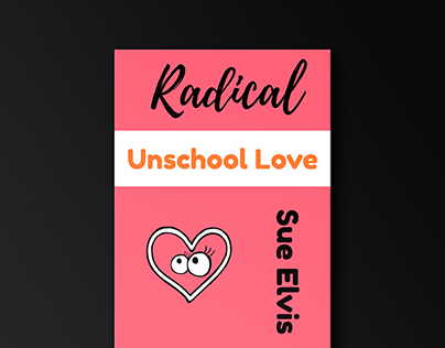 Radical Unschool Love Book Cover