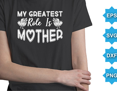 My Greatest Role Is Mother T-Shirt