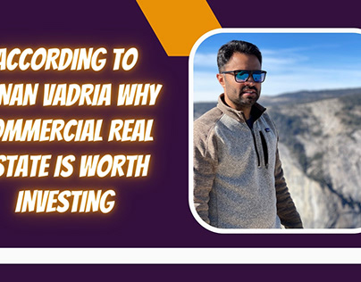 Adnan Vadria Why Commercial Estate is Worth Investing