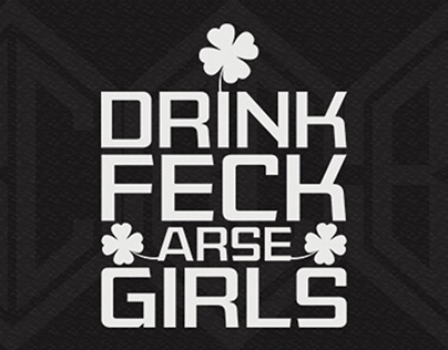 Drink Feck Arse Girls T-Shirt Design