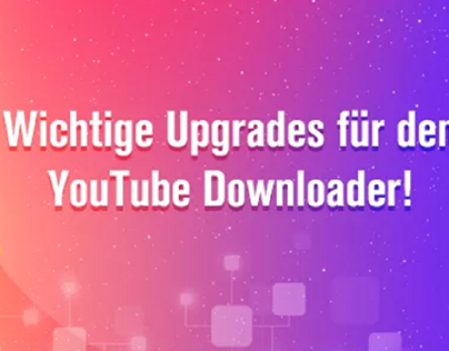 Wichtige Updates für YouTube Downloader!