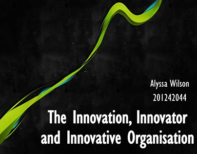 The Innovation, Innovator and Innovative Organisation