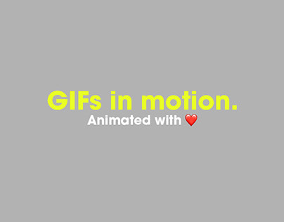 GIFs in motion. Animated with❤️
